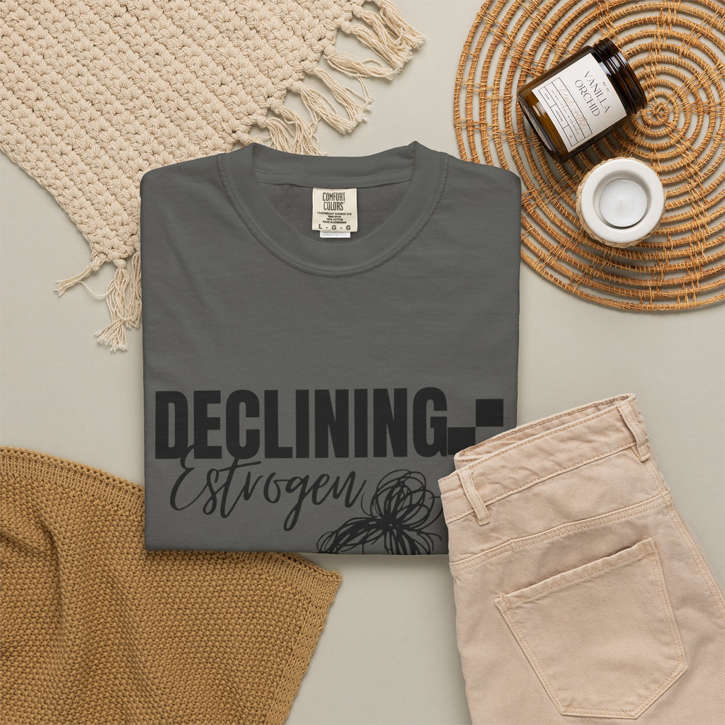 Declining Estrogen Tee — Funny Feminine Graphic T‑Shirt (Overstimulated AF)