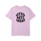 Better Days Ahead T-Shirt — Positive Message Graphic Tee
