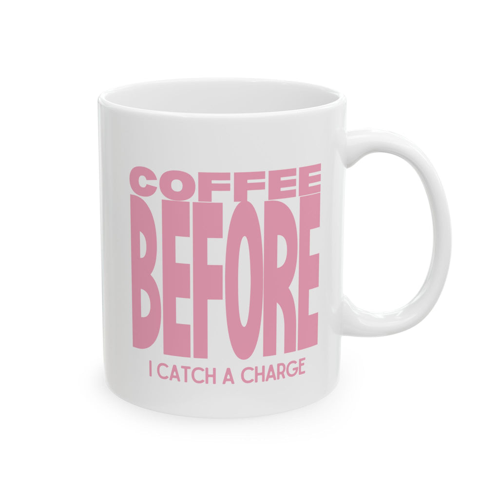 Coffee Before I Catch a Charge Mug — Funny Pink Coffee Mug (11oz & 15oz)