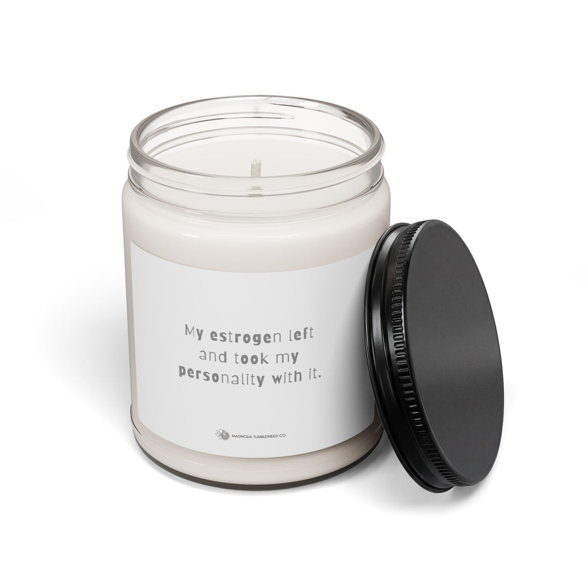 Scented Soy Candle — “My estrogen left and took my personality with it.” 9oz
