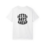 Better Days Ahead T-Shirt — Positive Message Graphic Tee