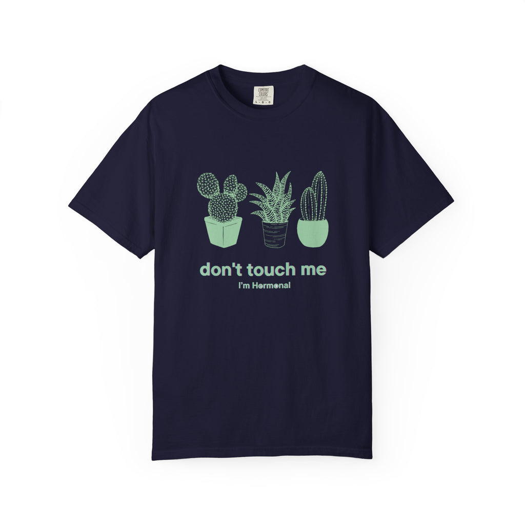Don't Touch Me Cactus T-Shirt — I'm Hormonal