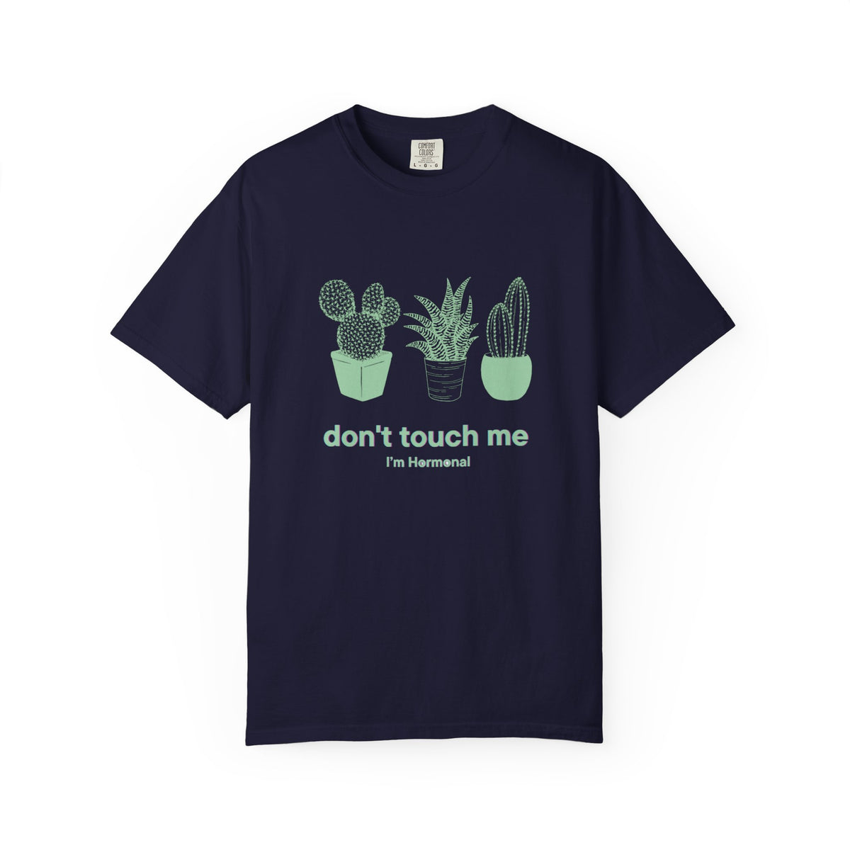 Don't Touch Me Cactus T-Shirt — I'm Hormonal