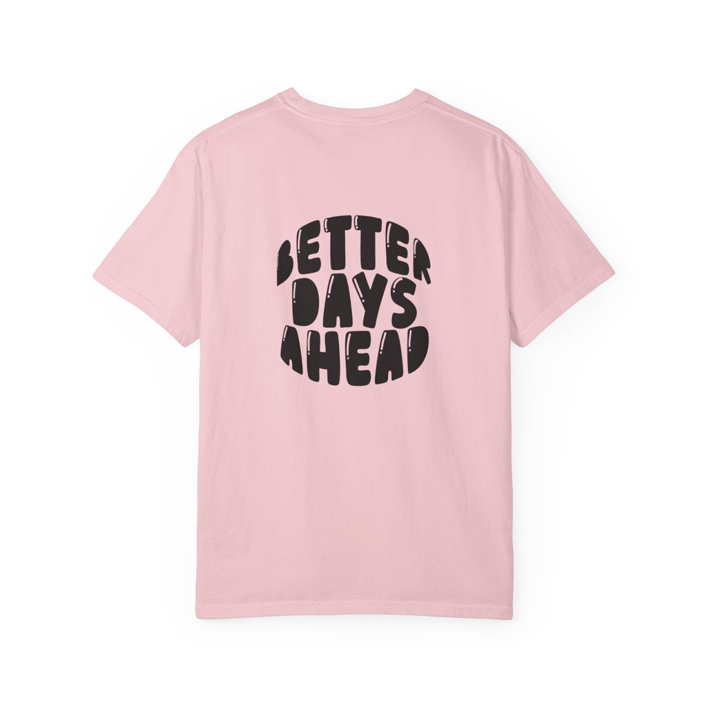 Better Days Ahead T-Shirt — Positive Message Graphic Tee