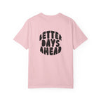 Better Days Ahead T-Shirt — Positive Message Graphic Tee