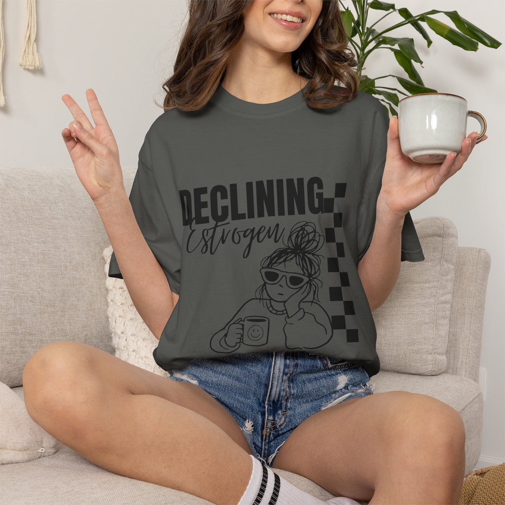 Declining Estrogen Tee — Funny Feminine Graphic T‑Shirt (Overstimulated AF)