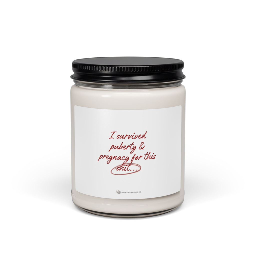 Scented Soy Candle — 9oz 'I survived puberty and pregnancy for this shit'