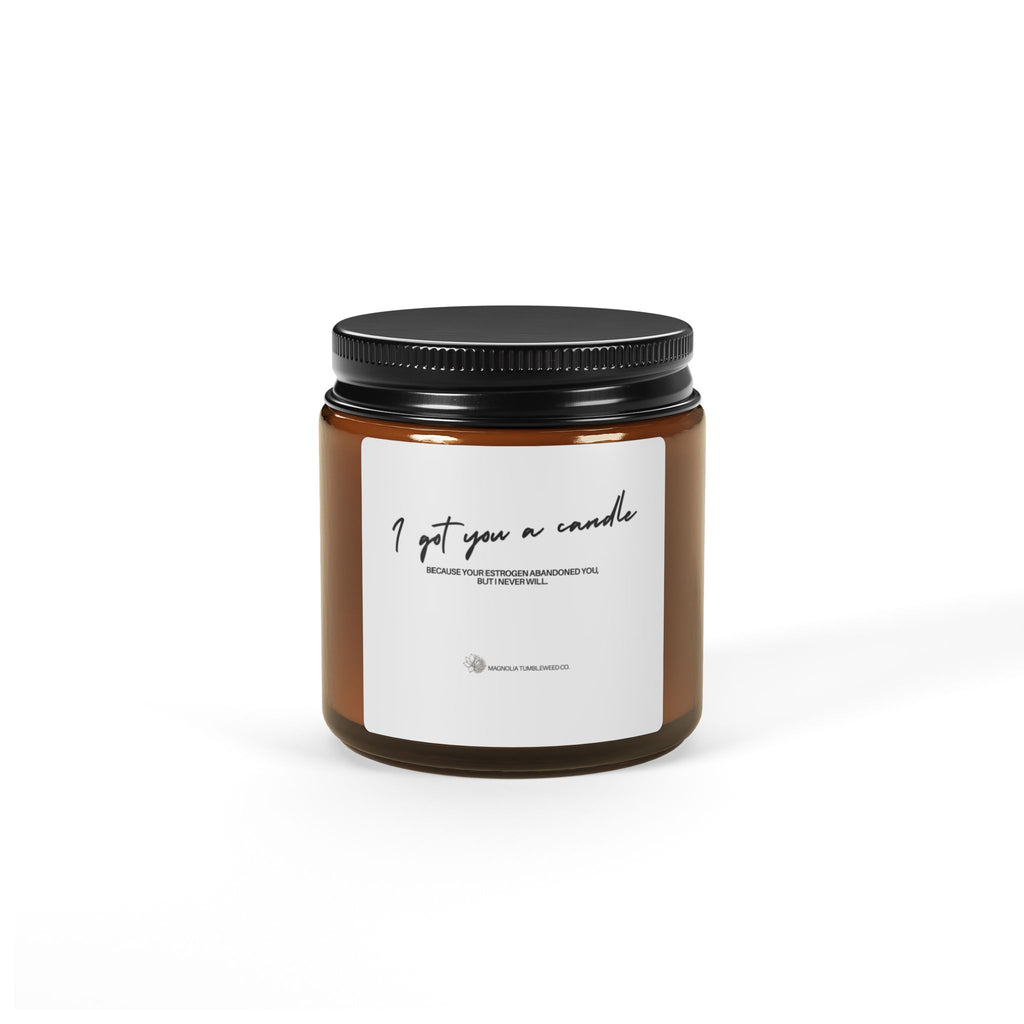 Amber Jar Soy Candle - 'your estrogen abandoned you, but I never will'