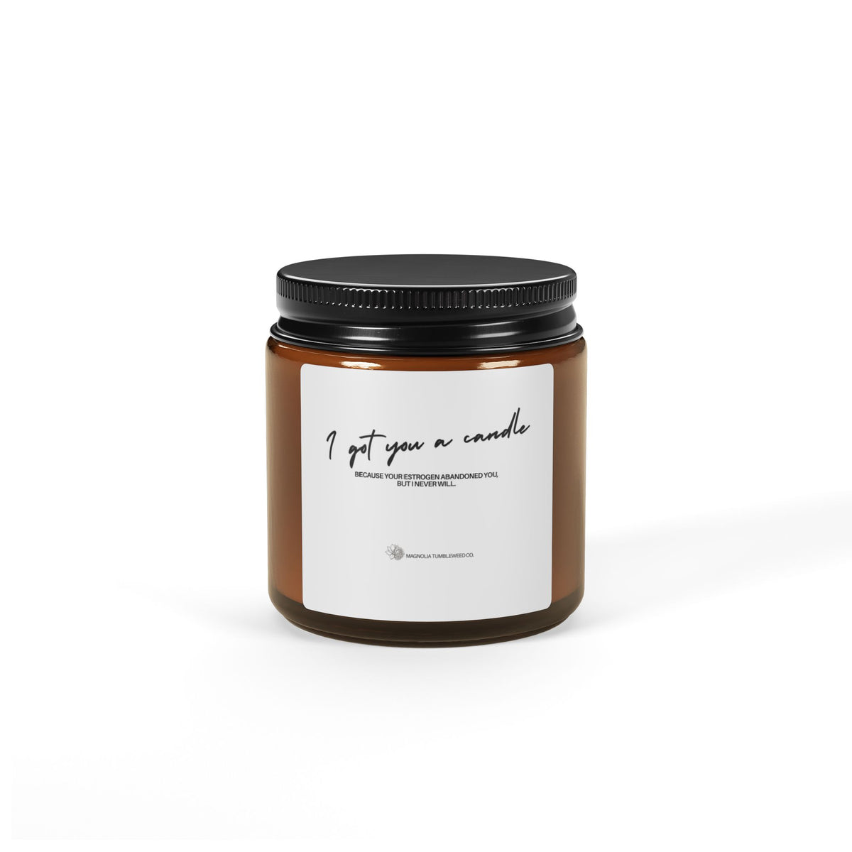 Amber Jar Soy Candle - 'your estrogen abandoned you, but I never will'