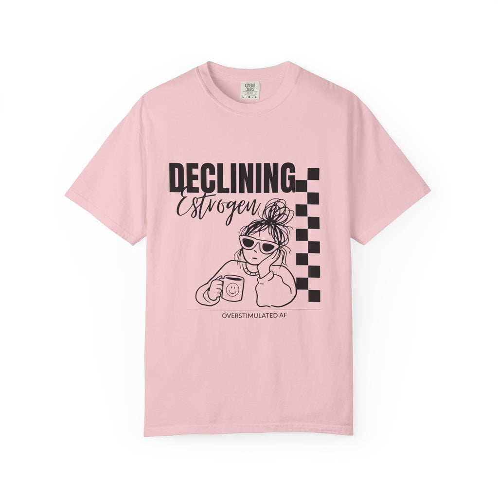 Declining Estrogen Tee — Funny Feminine Graphic T‑Shirt (Overstimulated AF)