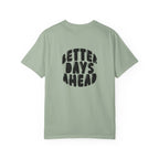 Better Days Ahead T-Shirt — Positive Message Graphic Tee