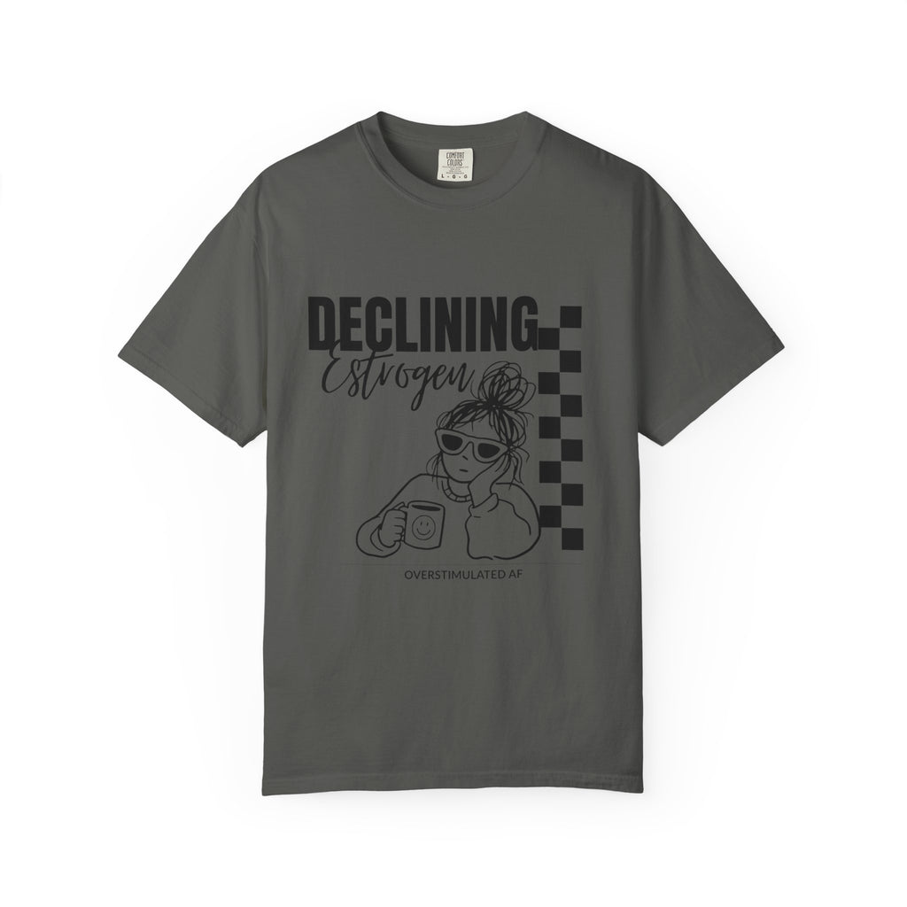 Declining Estrogen Tee — Funny Feminine Graphic T‑Shirt (Overstimulated AF)
