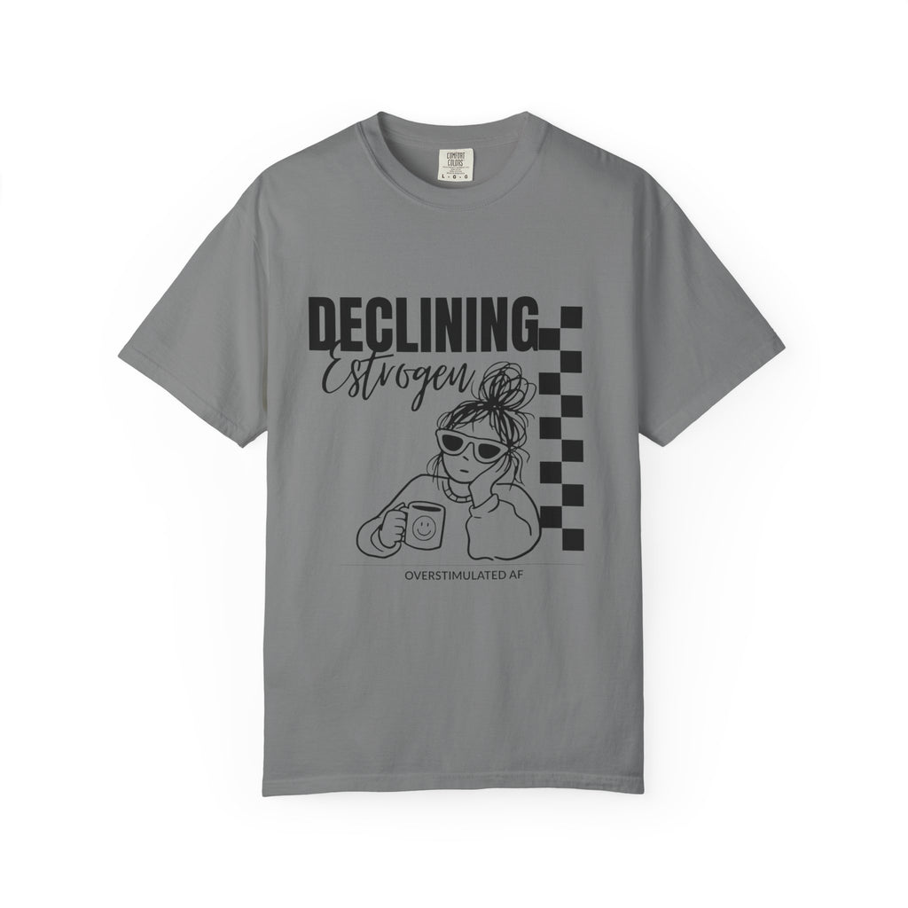 Declining Estrogen Tee — Funny Feminine Graphic T‑Shirt (Overstimulated AF)