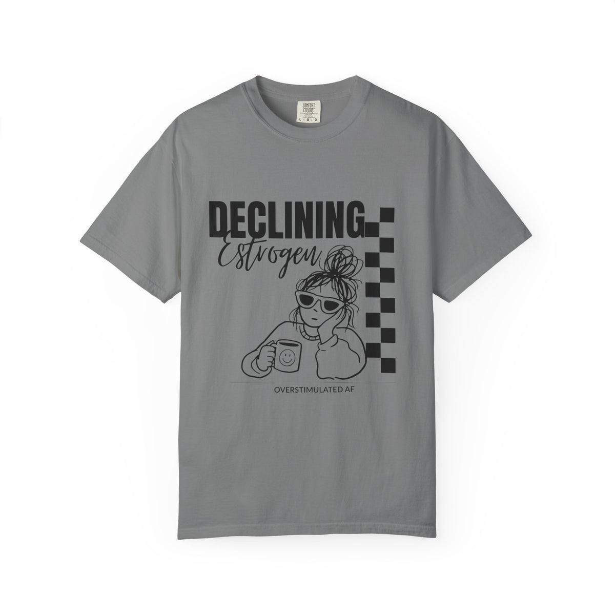 Declining Estrogen Tee — Funny Feminine Graphic T‑Shirt (Overstimulated AF)