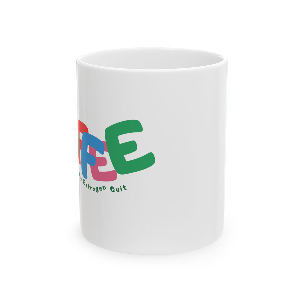 Coffee Mug — "Because My Estrogen Quit" Colorful Retro Feminine Ceramic Mug (11oz & 15oz)
