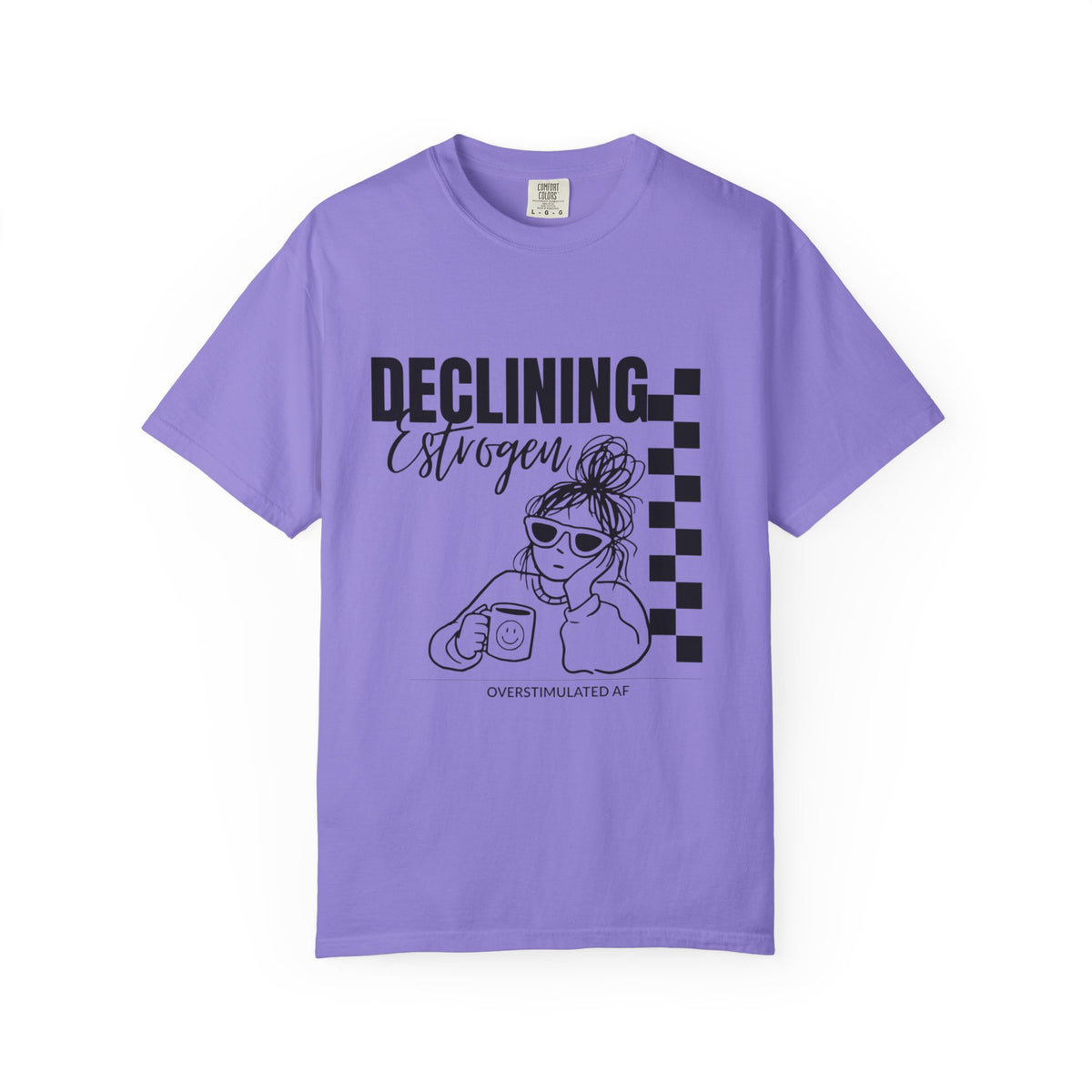 Declining Estrogen Tee — Funny Feminine Graphic T‑Shirt (Overstimulated AF)