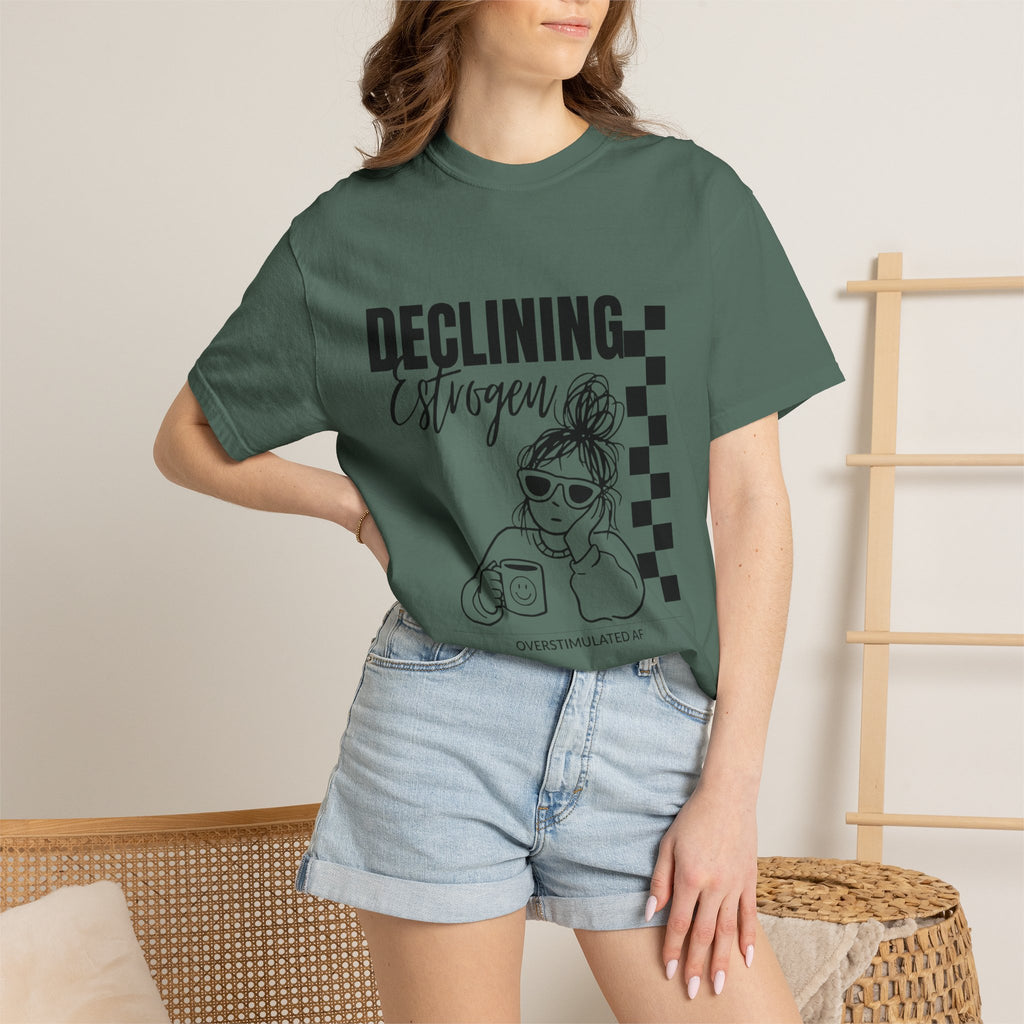 Declining Estrogen Tee — Funny Feminine Graphic T‑Shirt (Overstimulated AF)