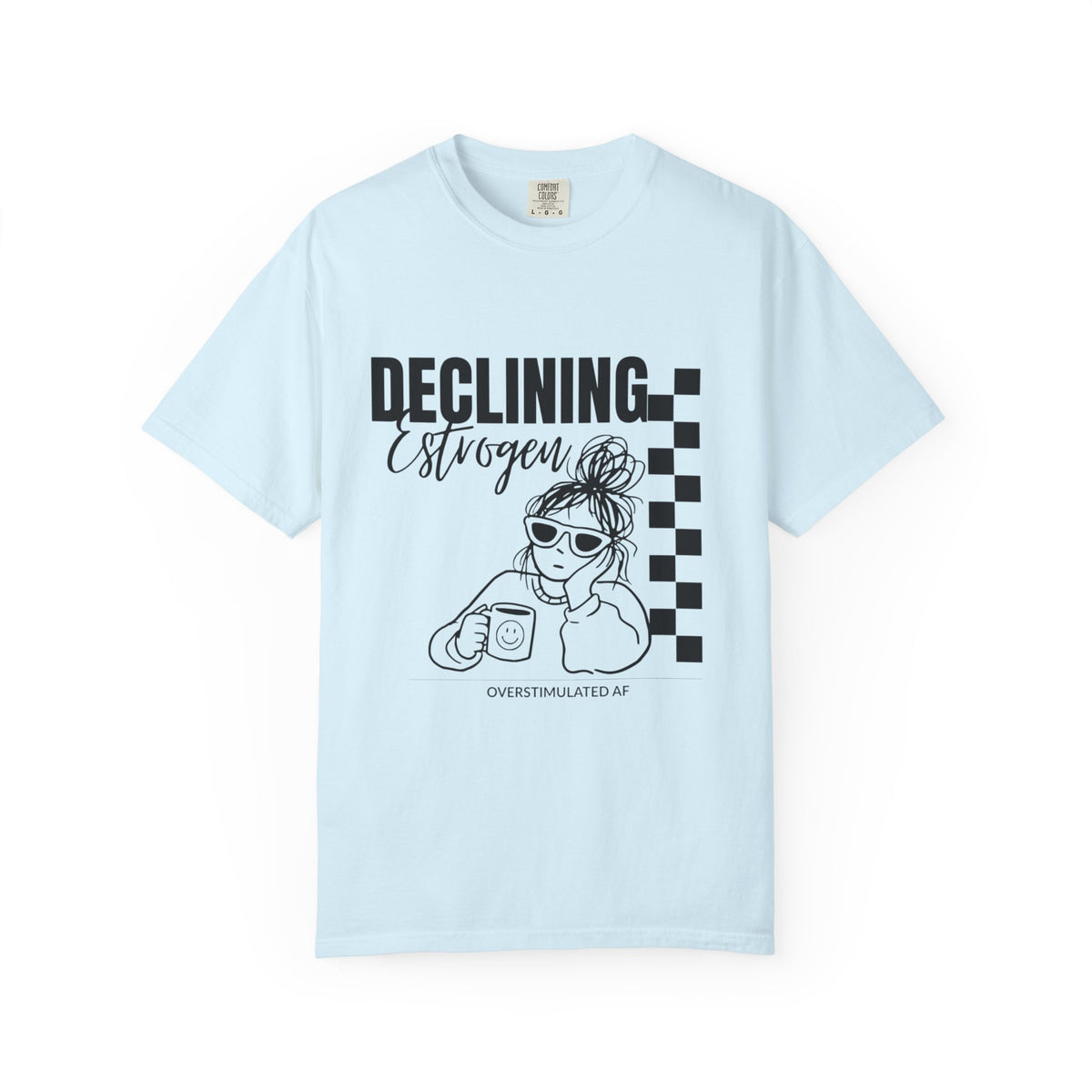 Declining Estrogen Tee — Funny Feminine Graphic T‑Shirt (Overstimulated AF)