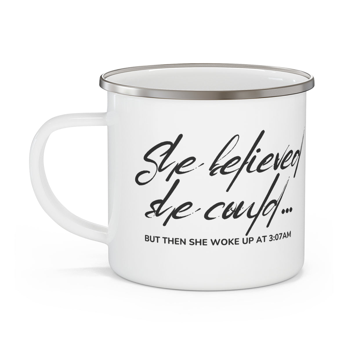 Enamel Mug — "She Believed She Could... But Then She Woke Up at 3:07 AM" Coffee Cup