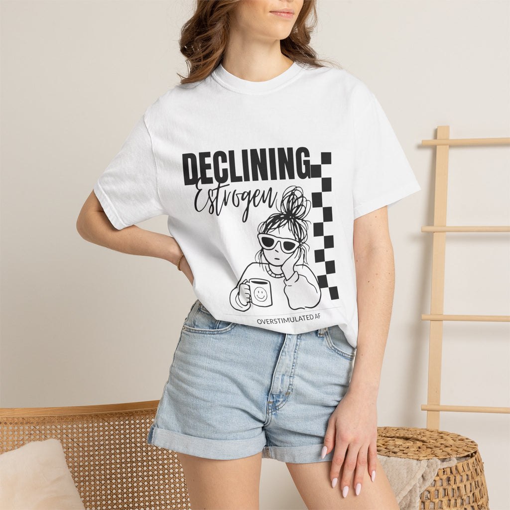 Declining Estrogen Tee — Funny Feminine Graphic T‑Shirt (Overstimulated AF)