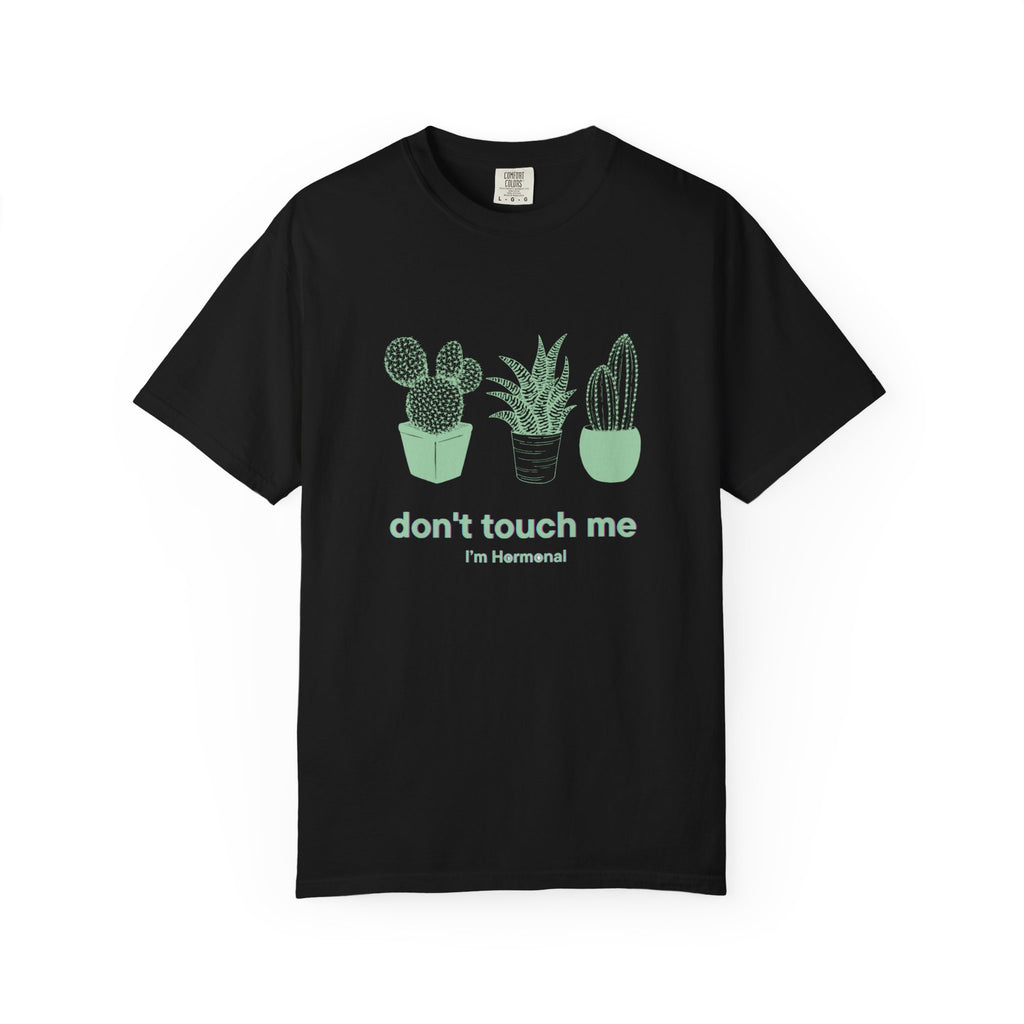 Don't Touch Me Cactus T-Shirt — I'm Hormonal