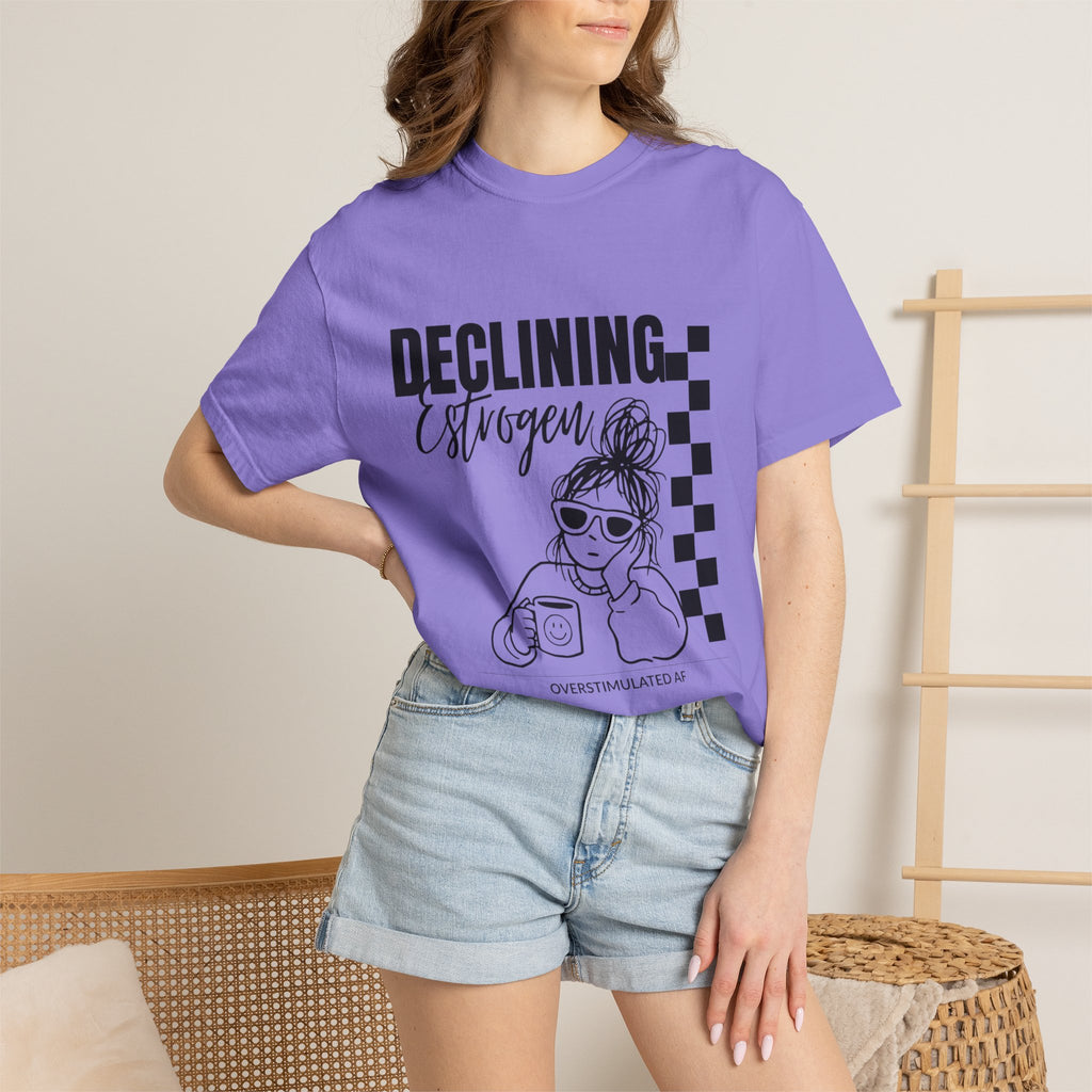 Declining Estrogen Tee — Funny Feminine Graphic T‑Shirt (Overstimulated AF)