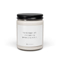 Scented Soy Candle — “My estrogen left and took my personality with it.” 9oz