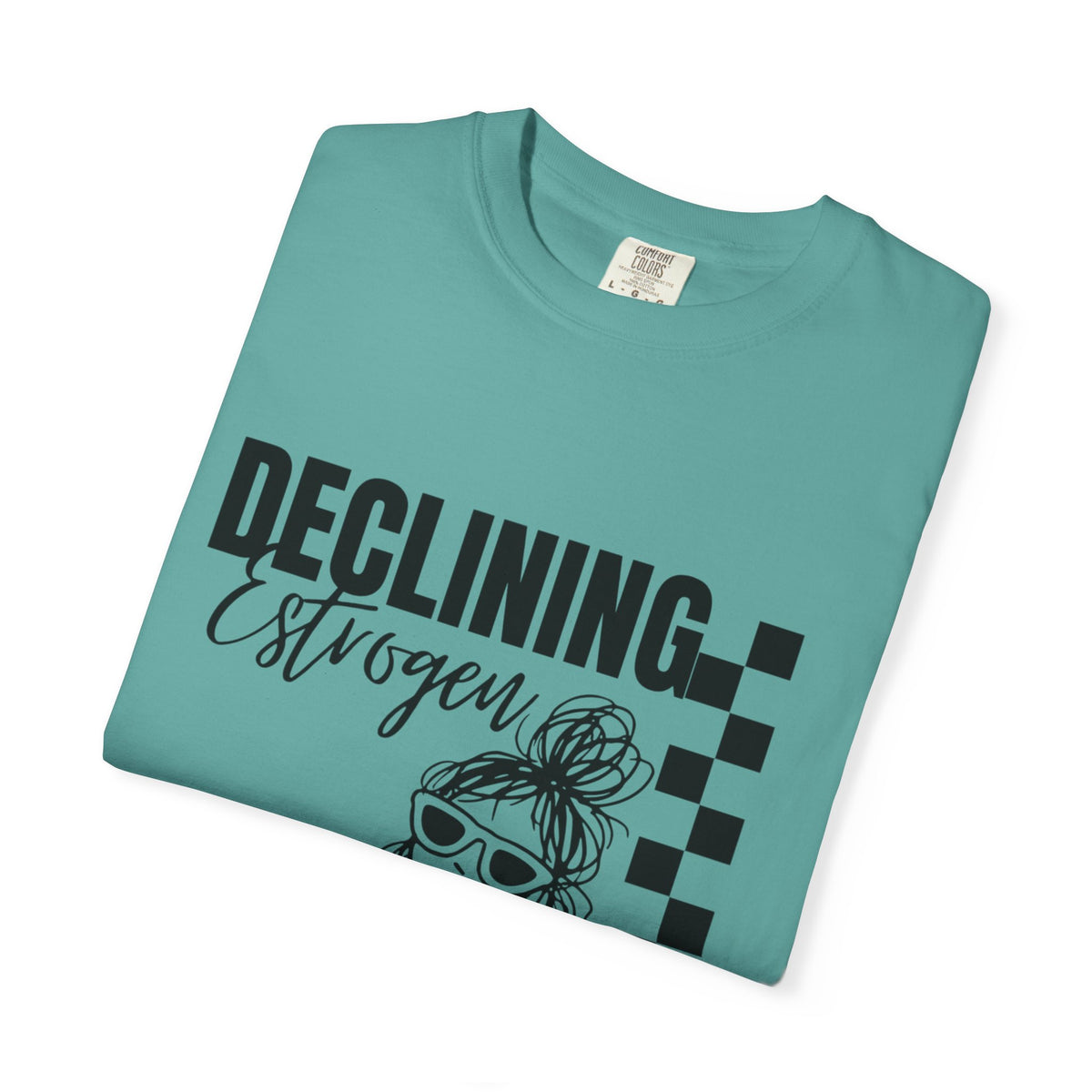 Declining Estrogen Tee — Funny Feminine Graphic T‑Shirt (Overstimulated AF)
