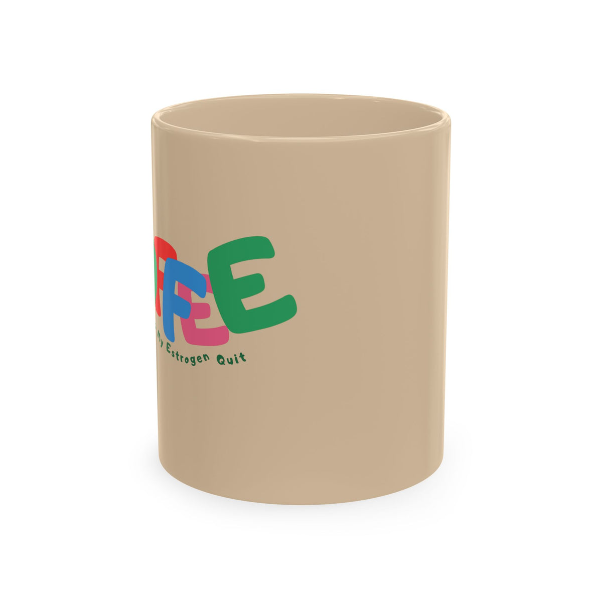 Coffee Because My Estrogen Quit Mug