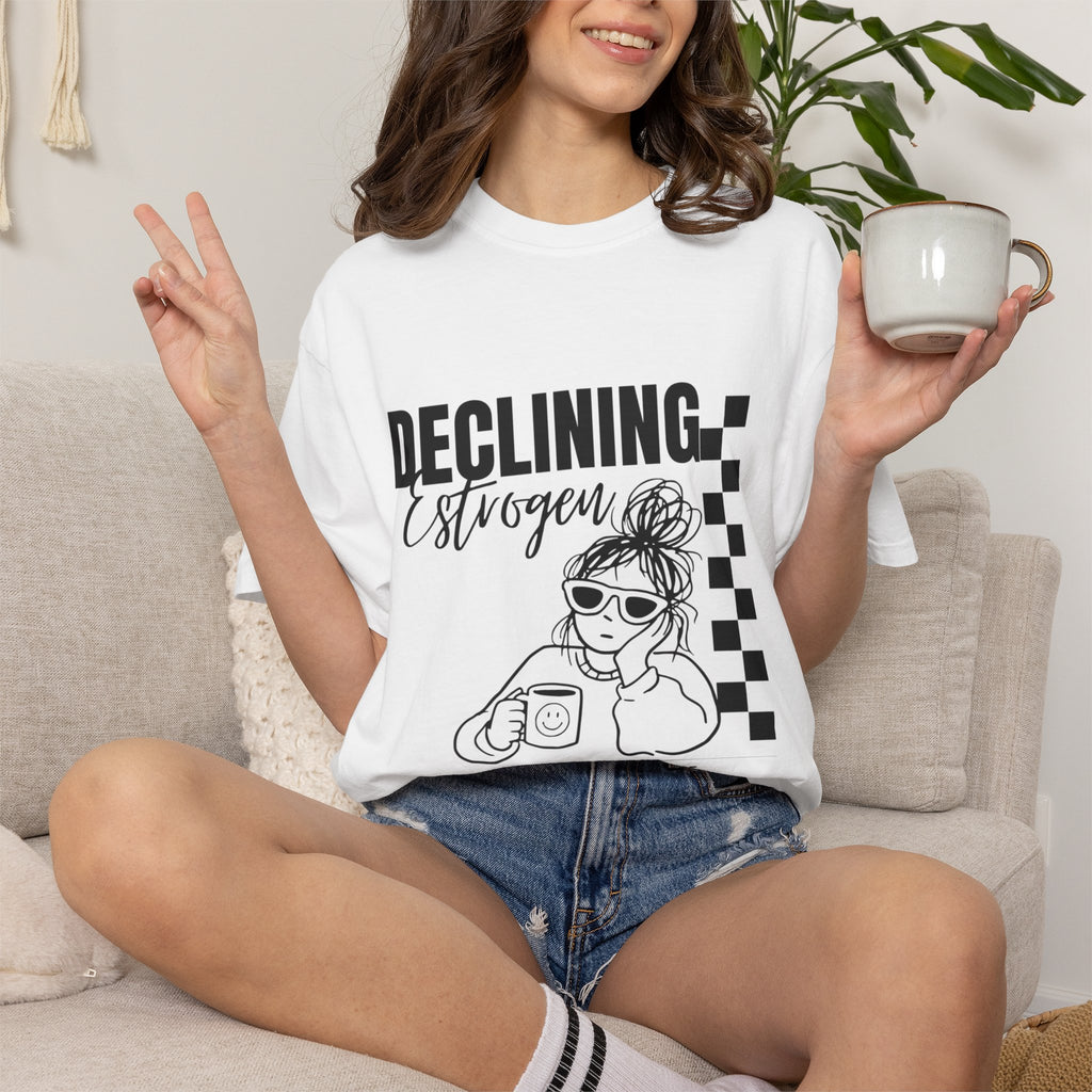 Declining Estrogen Tee — Funny Feminine Graphic T‑Shirt (Overstimulated AF)