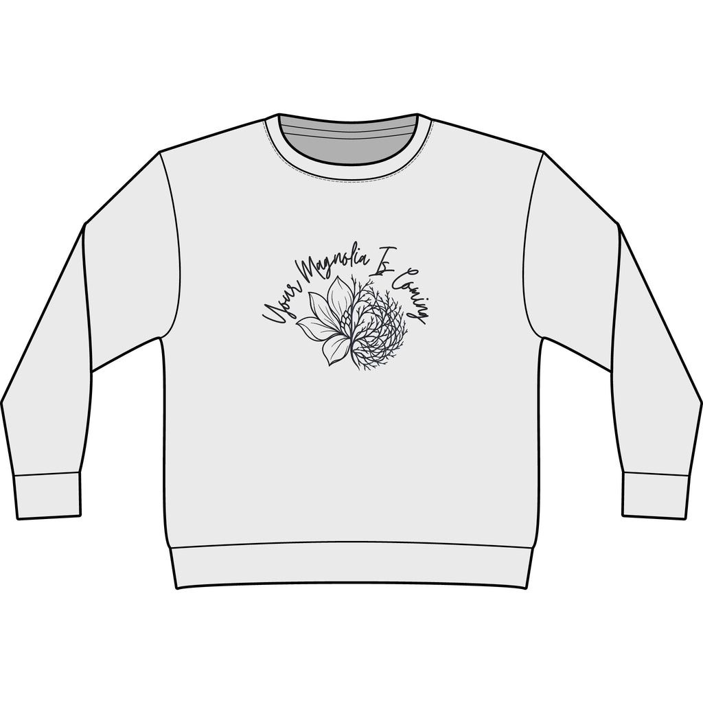 Your Magnoila Is Coming Sweatshirt
