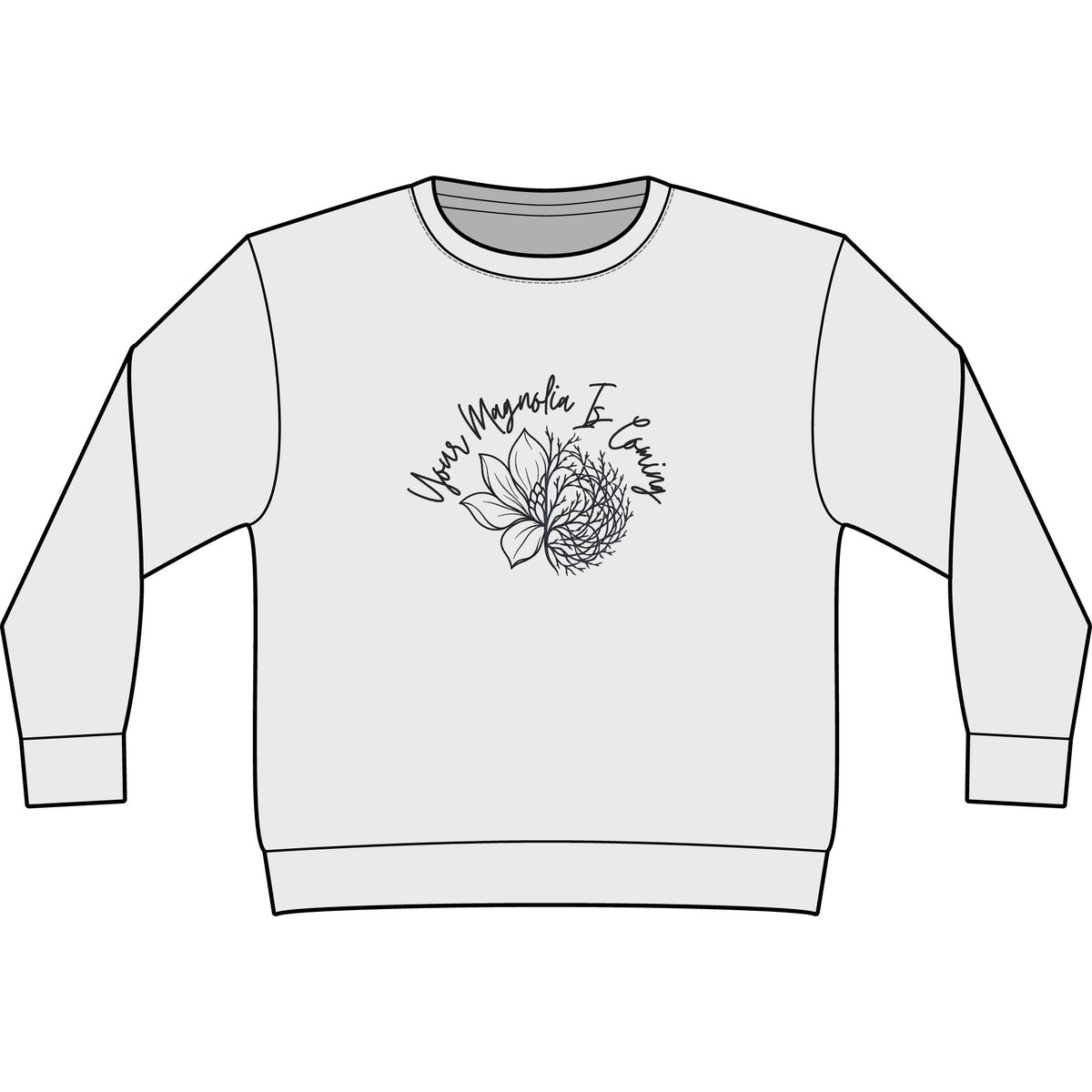 Your Magnoila Is Coming Sweatshirt
