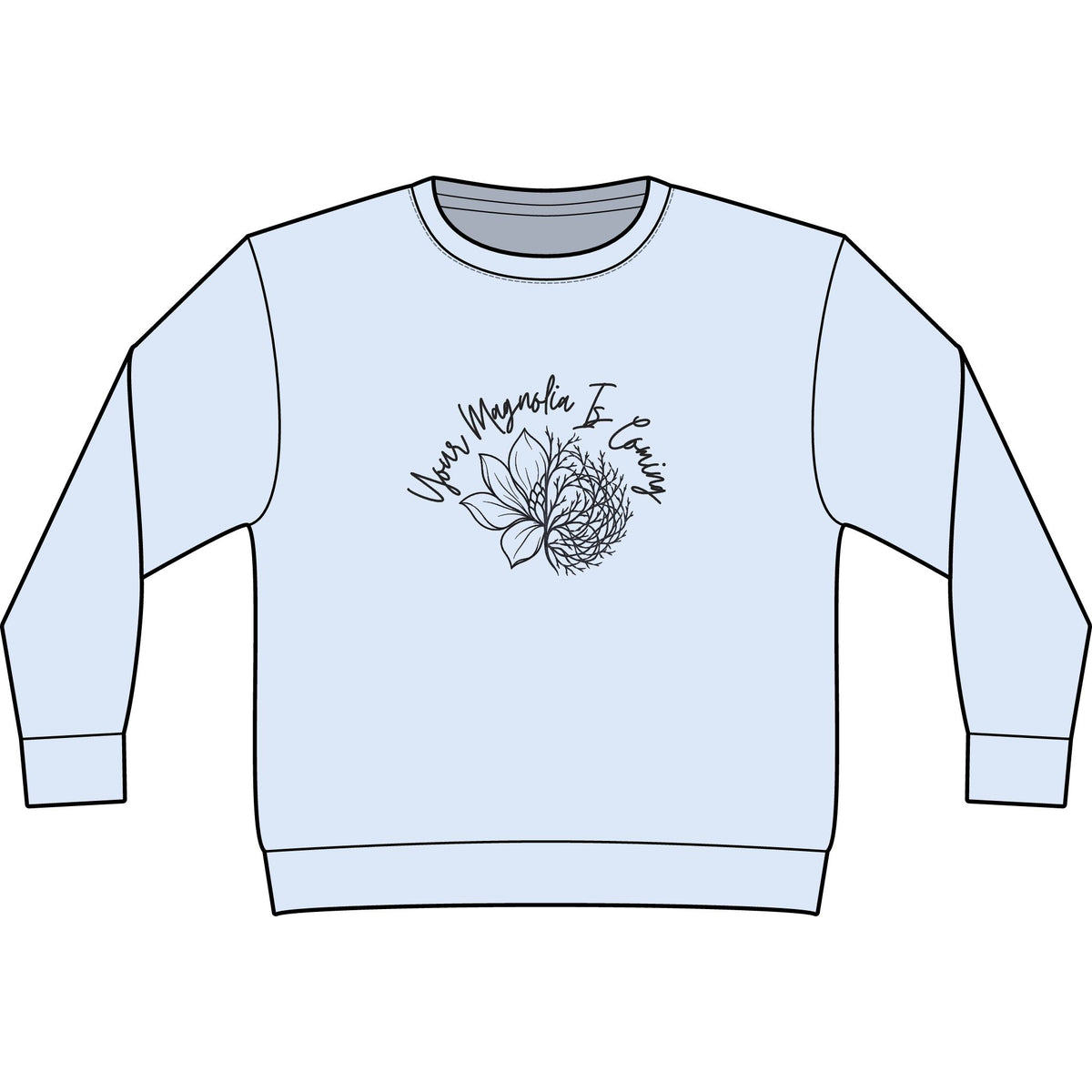 Your Magnoila Is Coming Sweatshirt