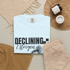 Declining Estrogen Tee — Funny Feminine Graphic T‑Shirt (Overstimulated AF)