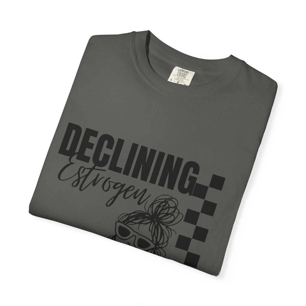Declining Estrogen Tee — Funny Feminine Graphic T‑Shirt (Overstimulated AF)