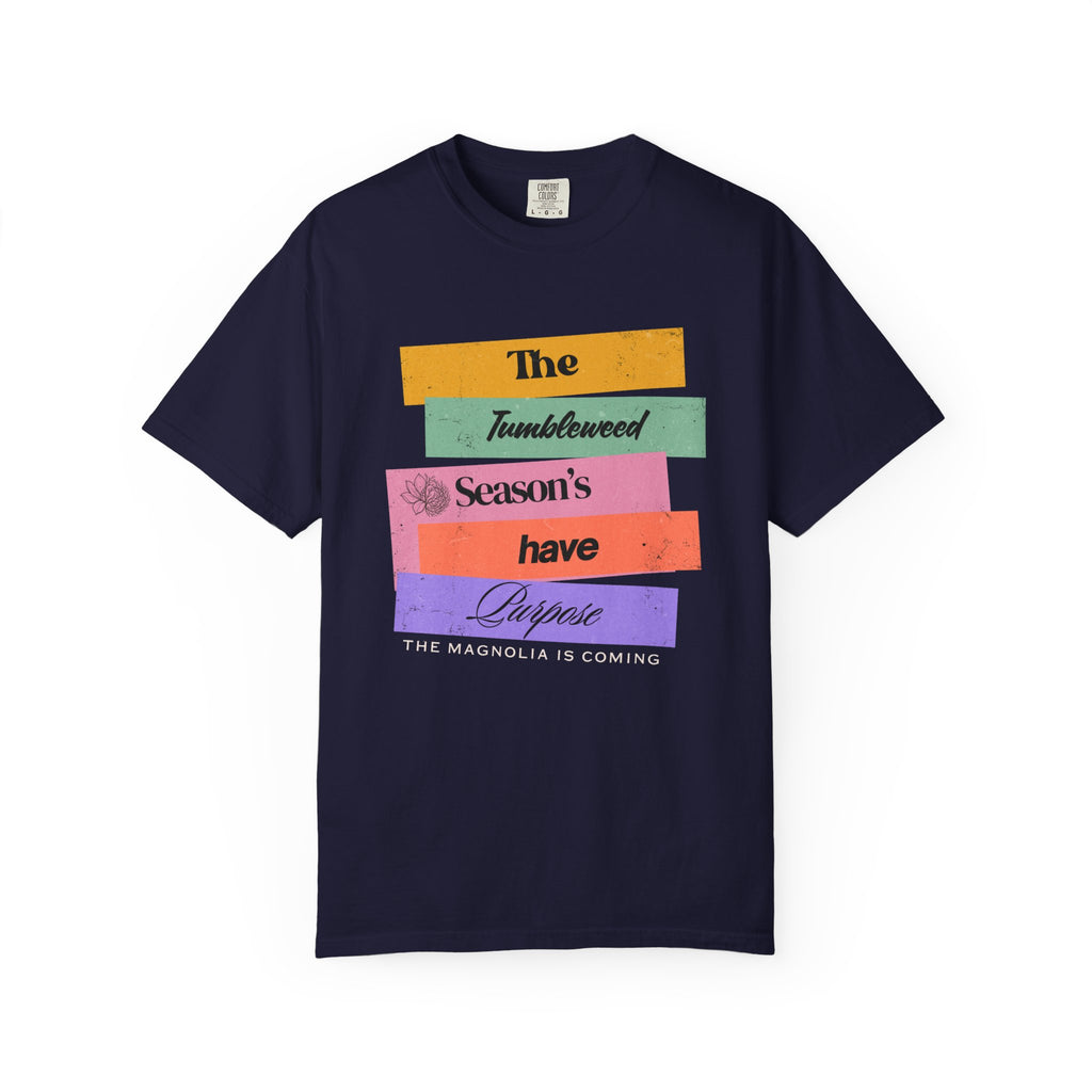 "The Tumbleweed Season's Have Purpose: The Magnolia Is Coming" Graphic Tee