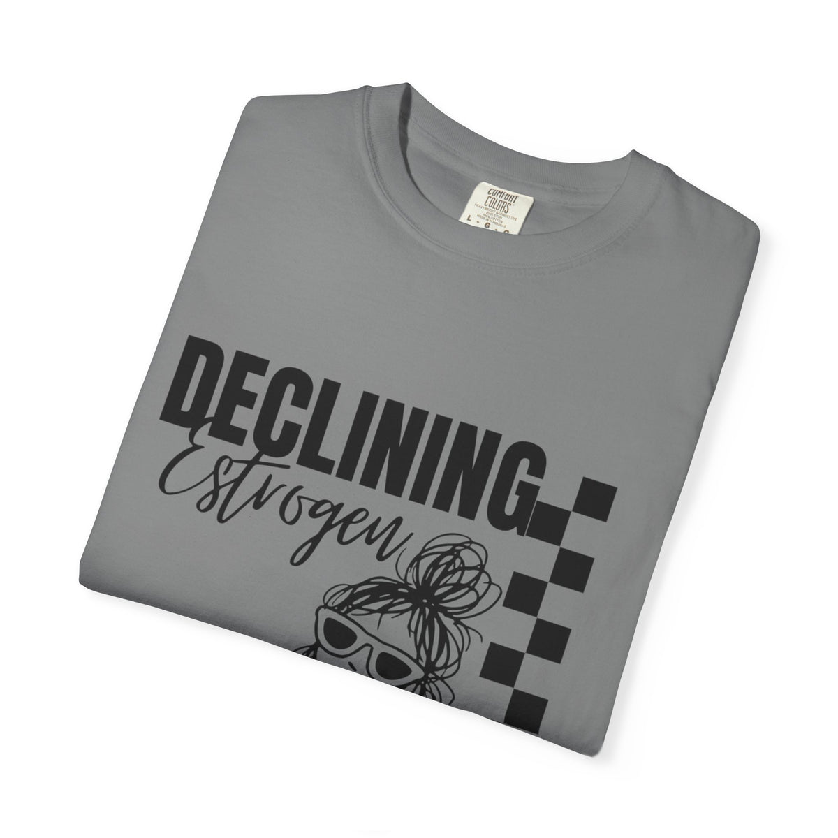 Declining Estrogen Tee — Funny Feminine Graphic T‑Shirt (Overstimulated AF)