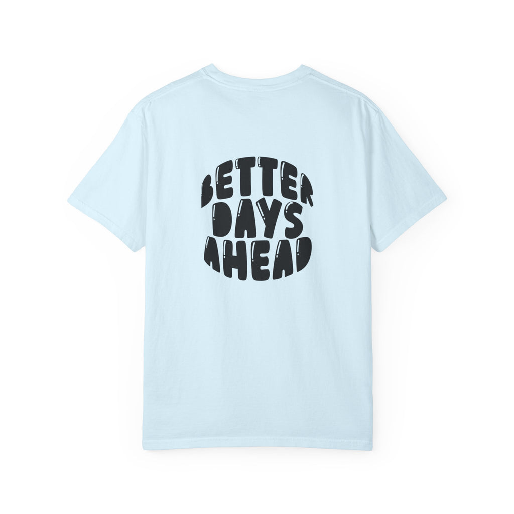 Better Days Ahead T-Shirt — Positive Message Graphic Tee