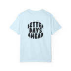 Better Days Ahead T-Shirt — Positive Message Graphic Tee