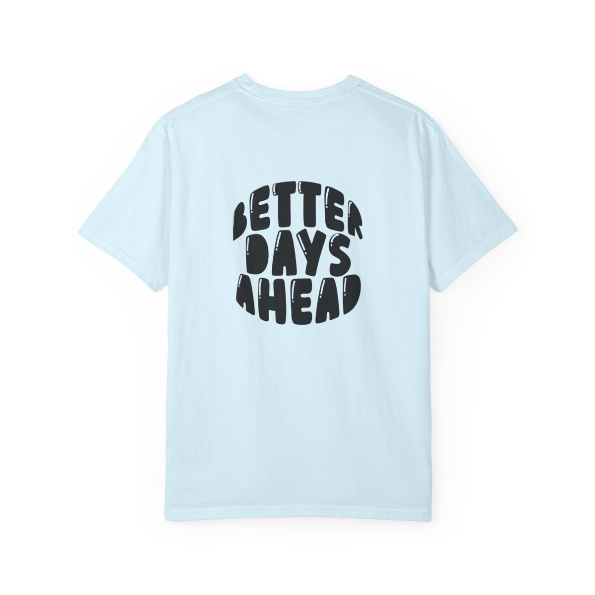 Better Days Ahead T-Shirt — Positive Message Graphic Tee
