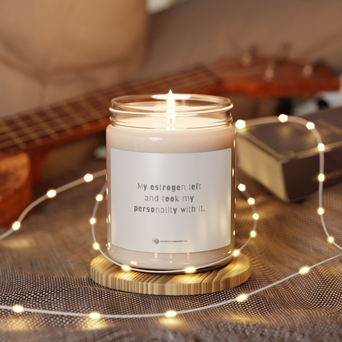 Scented Soy Candle — “My estrogen left and took my personality with it.” 9oz