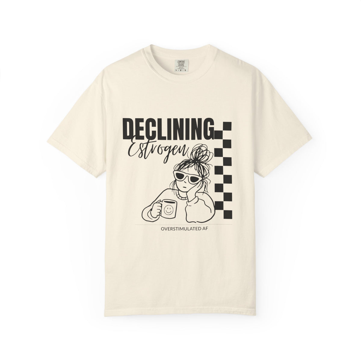 Declining Estrogen Tee — Funny Feminine Graphic T‑Shirt (Overstimulated AF)