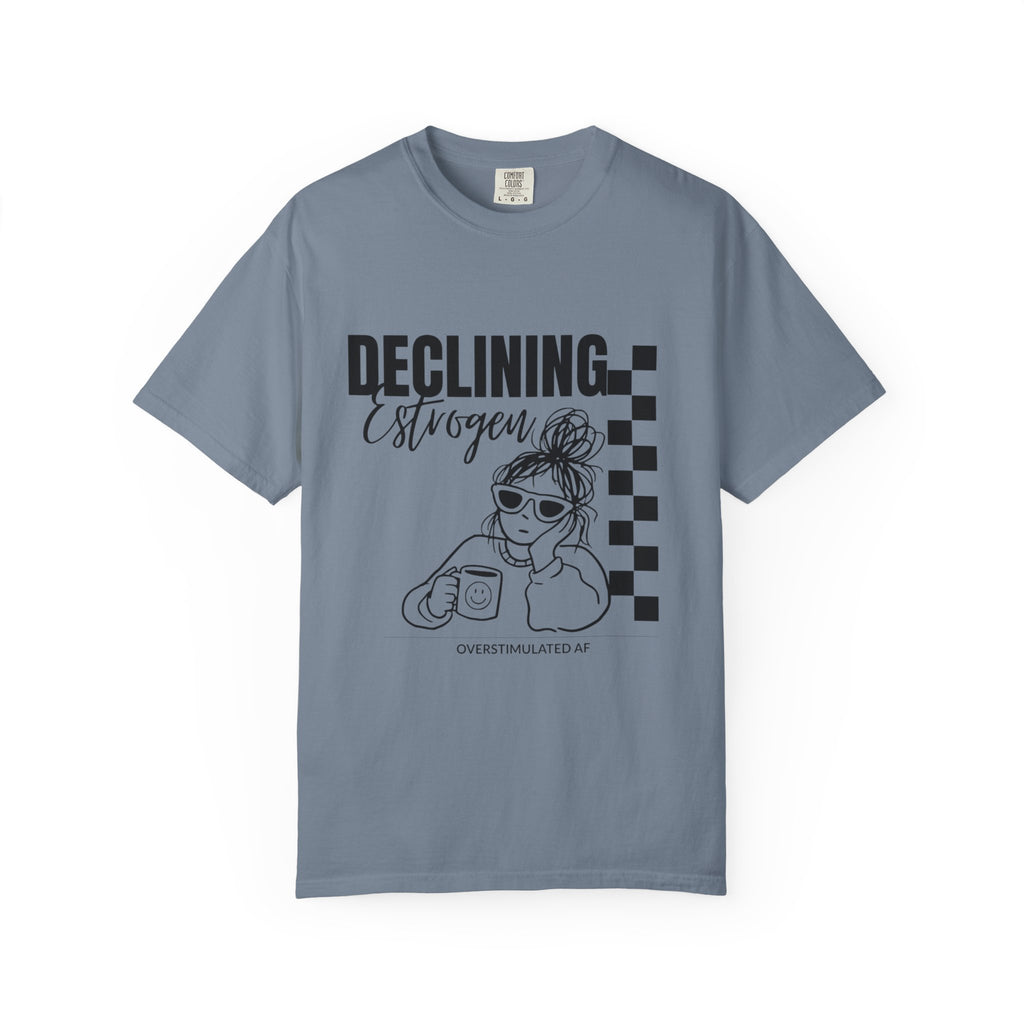 Declining Estrogen Tee — Funny Feminine Graphic T‑Shirt (Overstimulated AF)