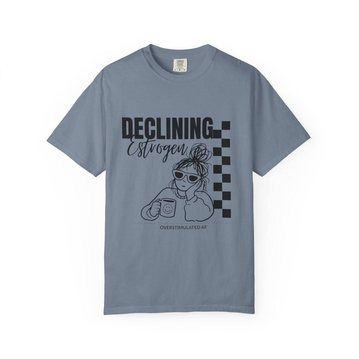 Declining Estrogen Tee — Funny Feminine Graphic T‑Shirt (Overstimulated AF)