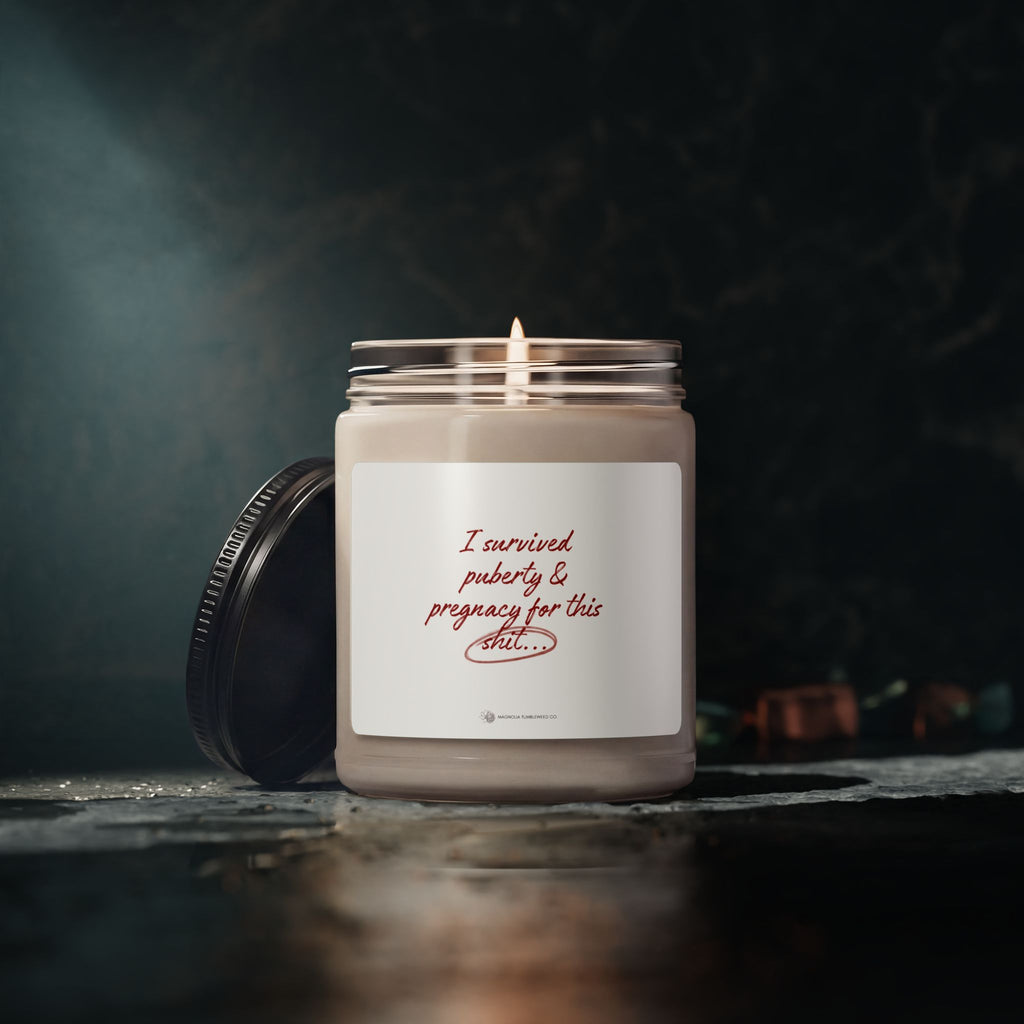 Scented Soy Candle — 9oz 'I survived puberty and pregnancy for this shit'