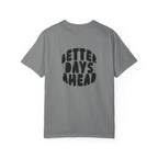 Better Days Ahead T-Shirt — Positive Message Graphic Tee