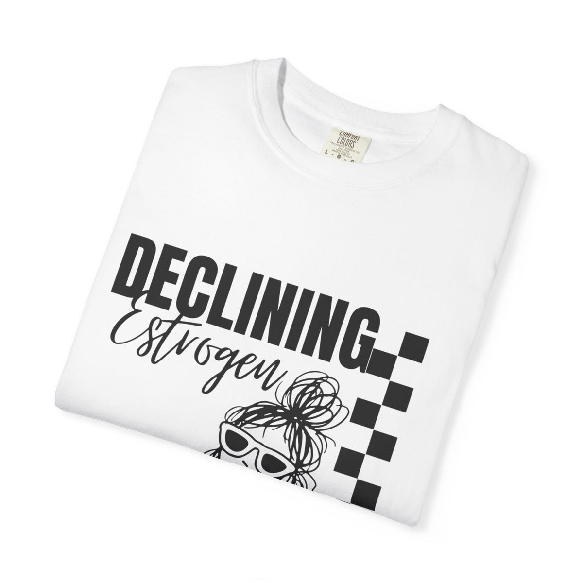 Declining Estrogen Tee — Funny Feminine Graphic T‑Shirt (Overstimulated AF)
