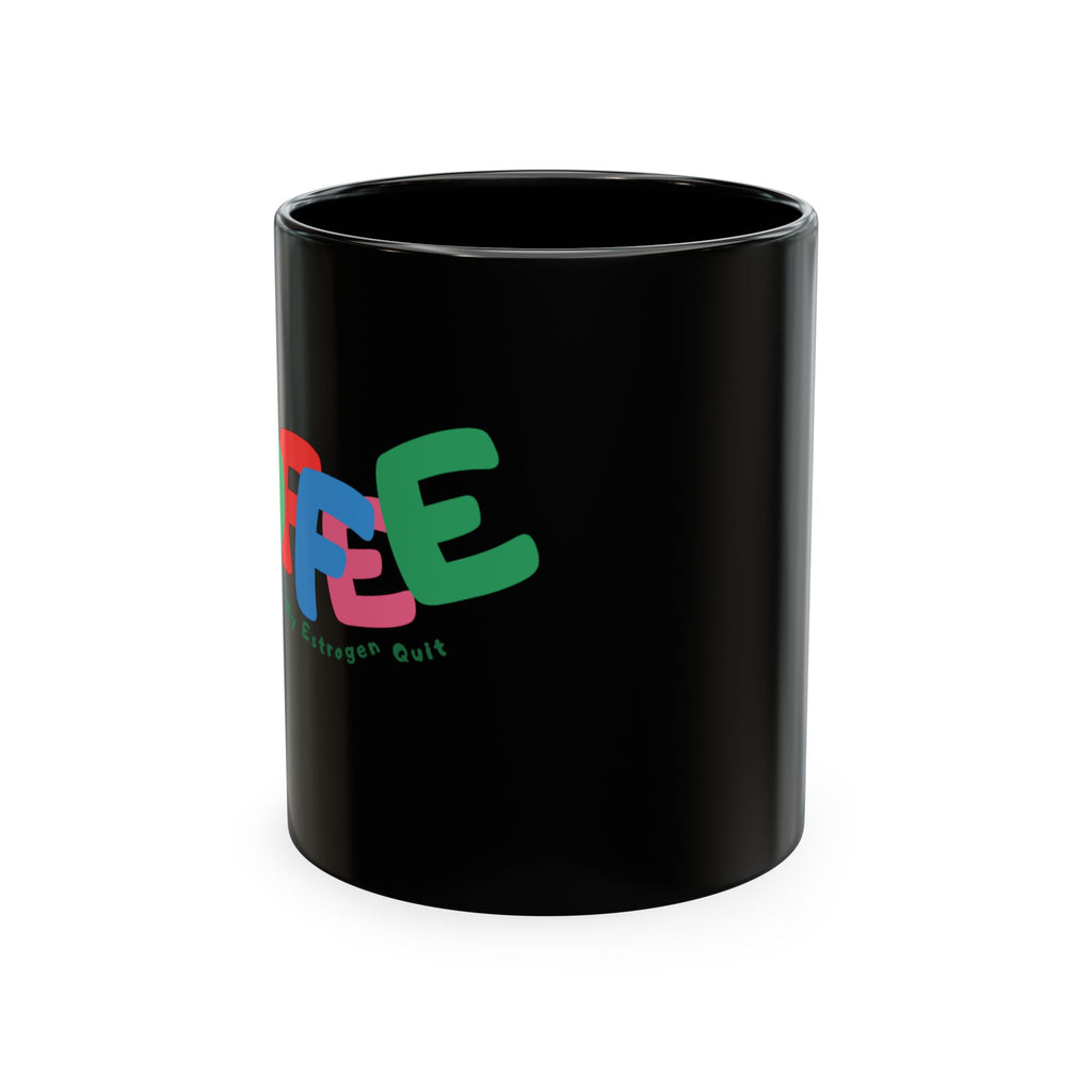 Coffee Because My Estrogen Quit Mug