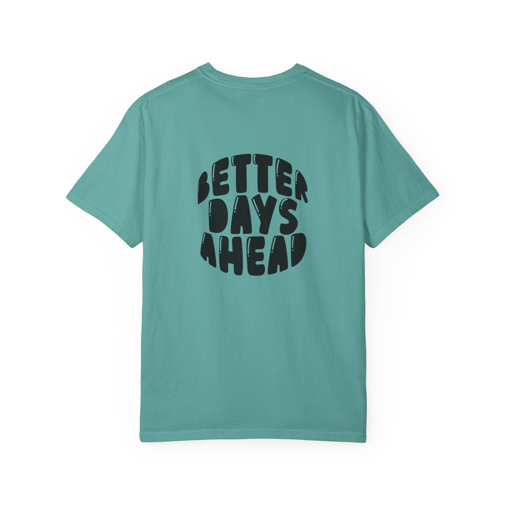 Better Days Ahead T-Shirt — Positive Message Graphic Tee