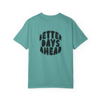 Better Days Ahead T-Shirt — Positive Message Graphic Tee